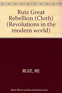 The Great Rebellion: Mexico, 1905-1924 by Ramon Ruiz