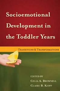 Socioemotional Development in the Toddler Years: Transitions and Transformations by Celia A. Brownell
