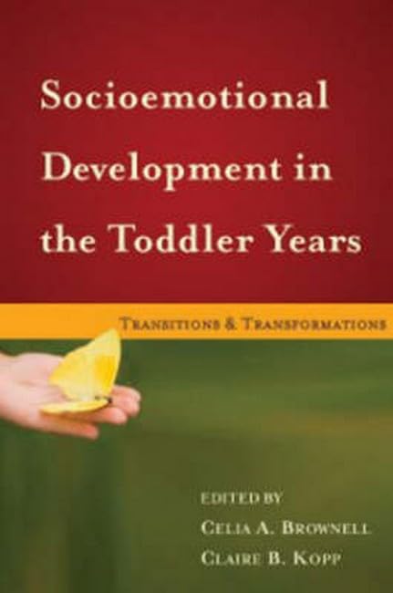 Socioemotional Development in the Toddler Years: Transitions and Transformations by Celia A. Brownell