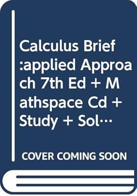 Calculus Brief:applied Approach 7th Ed + Mathspace Cd + Study + Solutions Guide 7th Ed