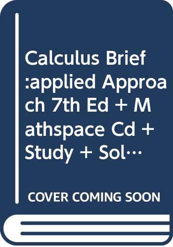 Calculus Brief:applied Approach 7th Ed + Mathspace Cd + Study + Solutions Guide 7th Ed by Ron Larson