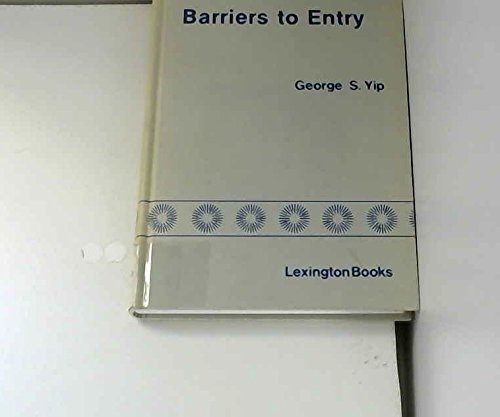 Barriers to Entry: A Corporate-Strategy Perspective by George S. Yip