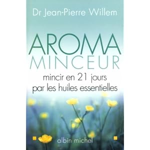 Aroma Minceur : Mincir en 21 jours par les huiles essentielles