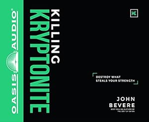 Killing Kryptonite: Destroy What Steals Your Strength