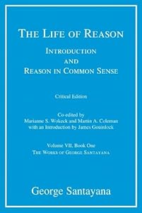 The Life of Reason or the Phases of Human Progress (Works of George Santayana)