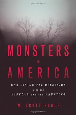 Monsters in America: Our Historical Obsession with the Hideous and the Haunting