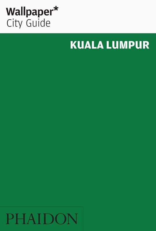 Wallpaper City Guide: Kuala Lumpur by Editors of Wallpaper Magazine