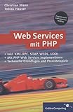 Webservices mit PHP: XML-RPC, SOAP, WSDL, Verzeichnisdienste, Sicherheit (Galileo Computing)