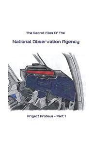 The Secret Files of the National Observation Agency: Project Proteus - Part 1 by David Jones