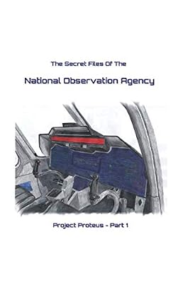 The Secret Files of the National Observation Agency: Project Proteus - Part 1