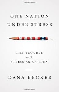 One Nation Under Stress: The Trouble with Stress as an Idea