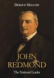 Dermot Meleady, "John Redmond: The National Leader" (Merrion Press, 2014)
