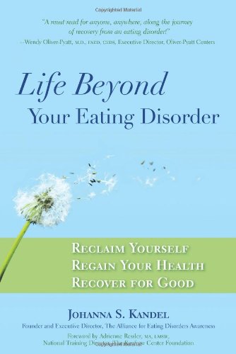 Life Beyond Your Eating Disorder: Reclaim Yourself, Regain Your Health, Recover for Good by Johanna S. Kandel