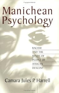 Manichean Psychology: Racism and the Minds of People of African Descent by Camara Jules P. Harrell