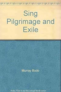 Sing Pilgrimage and Exile by Murray Bodo