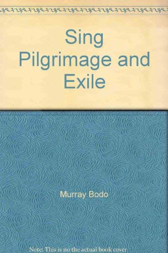 Sing Pilgrimage and Exile by Murray Bodo