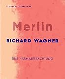 Merlin Richard Wagner. Eine Karmabetrachtung - Friedrich Oberkogler