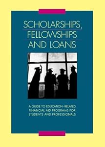 Scholarships Fellowships and Loans: A Guide to Education-related Financial Aid Programs for Students and Professionals