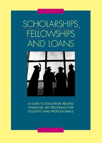 Scholarships Fellowships and Loans: A Guide to Education-related Financial Aid Programs for Students and Professionals by Gale