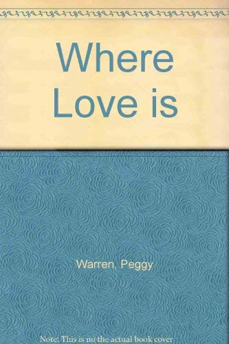 Where Love Is by Peggy Warren