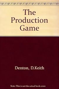 The Production Game: A User's Guide by D. Keith Denton