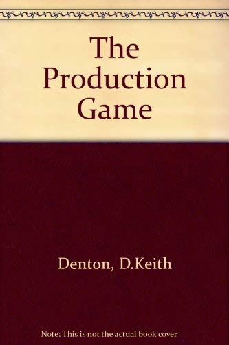 The Production Game: A User's Guide by D. Keith Denton