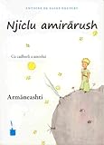 Njiclu amirrush: Der kleine Prinz /Le Petit Prince. Aromunisch - Antoine de Saint-Exupéry