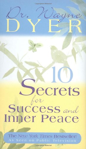 10 Secrets for Success and Inner Peace by Dr. Wayne W. Dyer