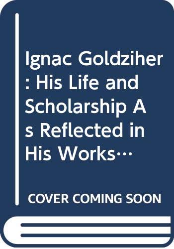 Ignac Goldziher: His Life and Scholarship As Reflected in His Works and Correspondence (English and German Edition) by Robert Simon