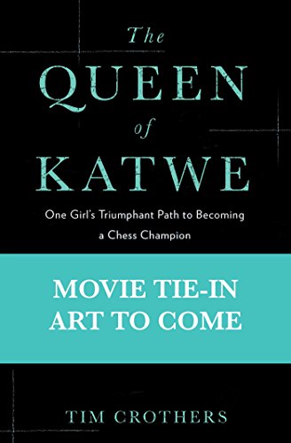 The Queen of Katwe: One Girl's Triumphant Path to Becoming a Chess Champion by Tim Crothers