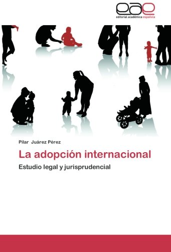 La adopción internacional: Estudio legal y jurisprudencial (Spanish Edition) -  Pilar Juárez Pérez