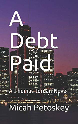 A Debt Paid: A Thomas Jordan Novel (Thomas Jordan Novels) by Micah W Petoskey