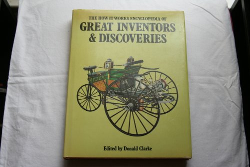 The How It Works Encyclopedia of Great Inventors and Discoveries. by Clarke
