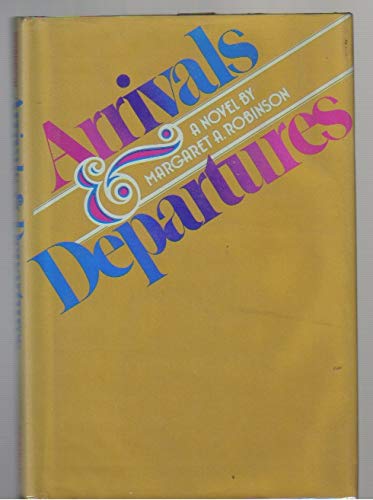 Arrivals and Departures by Margaret A. Robinson