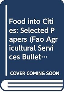 Food Into Cities: Selected Papers (FAO Agricultural Services Bulletins)