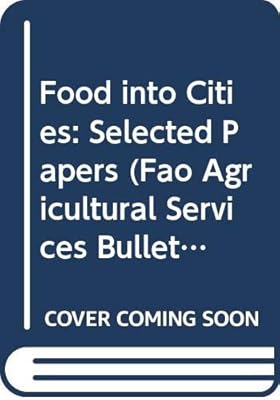 Food Into Cities: Selected Papers (FAO Agricultural Services Bulletins)