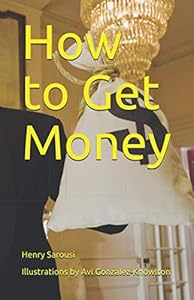 How to Get Money by Henry Sarousi