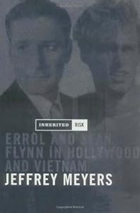 Inherited Risk: Errol Flynn and Sean Flynn in Hollywood and Vietnam