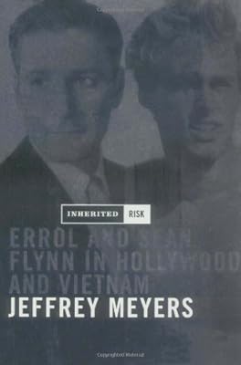 Inherited Risk: Errol Flynn and Sean Flynn in Hollywood and Vietnam