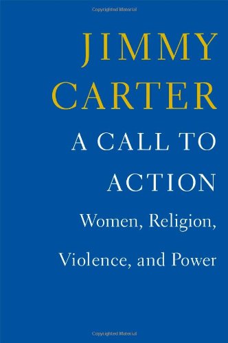 A Call to Action: Women, Religion, Violence, and Power by Jimmy Carter