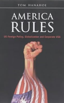 America Rules: US Foreign Policy, Globalization and Corporate USA