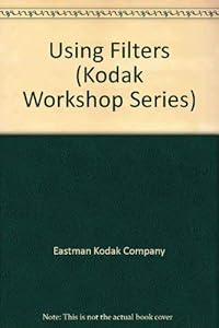 Using Filters (Kodak Workshop Series)