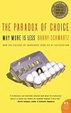 Barry Schwartz, "The Paradox of Choice: Why More is Less - How the Culture of Abundance Robs Us of Satisfaction" (Harper Perennial, 2003)