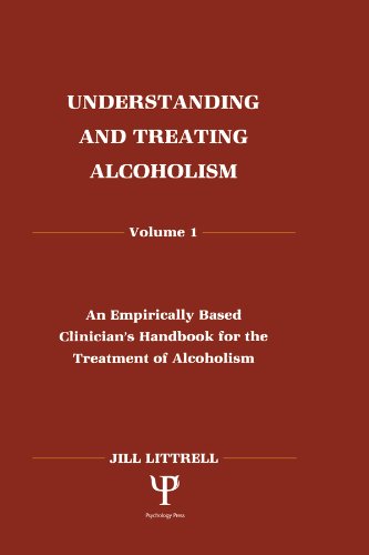 Understanding and Treating Alcoholism: Volume I: An Empirically Based Clinician's Handbook for the Treatment of Alcoholism:volume Ii: Biological, Psychological, ... Aspects of Alcohol Consumption and Abuse by Jill Littrell