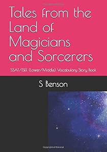 Tales from the Land of Magicians and Sorcerers: SSAT/ISEE (Lower/Middle) Vocabulary Story Book by S Benson