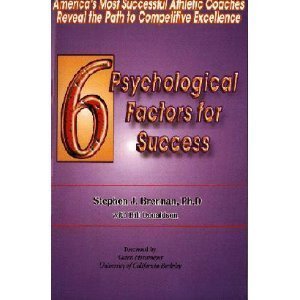 6 Psychological Factors for Success: America's Most Successful Athletic Coaches Reveal the Path to Competitive Excellence by Stephen J. Brennan