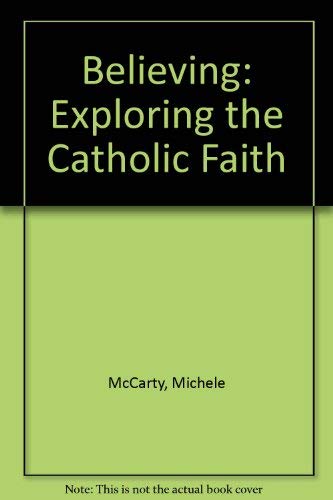 Believing: Exploring the Catholic Faith by Michele McCarty