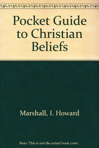 Pocket Guide to Christian Beliefs by I Howard Marshall