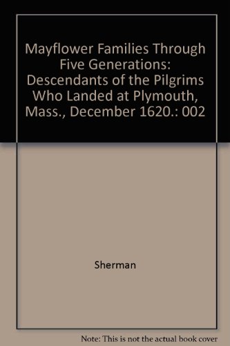 Mayflower Families Through Five Generations: Descendants of the Pilgrims Who Landed at Plymouth, Mass., December 1620: Volume Two by Robert Sherman