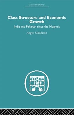 Class Structure and Economic Growth: India and Pakistan Since the Moghuls (Economic History)